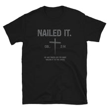 Load image into Gallery viewer, "Nailed It. Col 2:14 - He has taken our sin away. Nailing it to the cross." Gildan Short-Sleeve Unisex T-Shirt