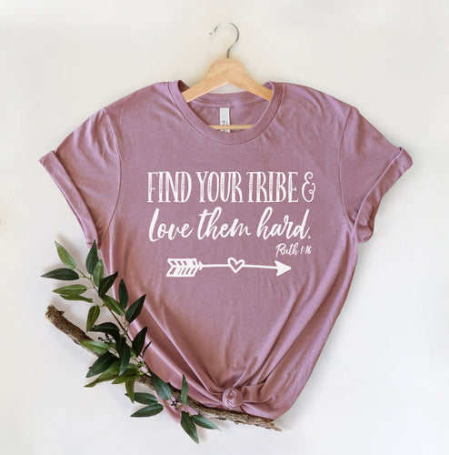 Find Your Tribe Love Them Hard, Love Them Anyway, Faith Based T-Shirts, Scripture shirt, Ruth 1 16, Christian Mom shirt, Bible verse shirt