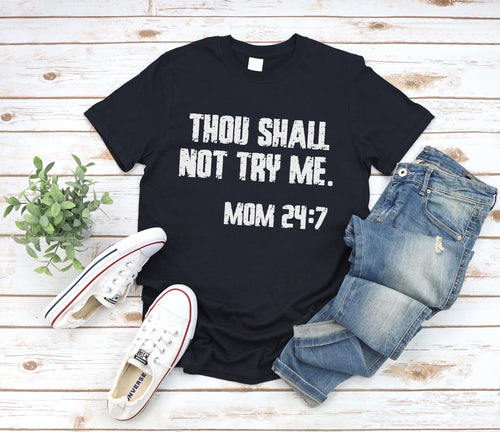 Mom 24:7, Thou Shall Not Try Me, Funny Sarcastic Shirts, Funny Quotes for Women, Funny Women’s Shirt, Don't Mess with Mom, Funny Mom Shirt, Funny Mom T-Shirt