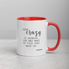 Load image into Gallery viewer, Your Crazy Is Showing Mug with Color Inside