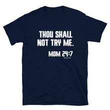 Load image into Gallery viewer, Thou shall not try me. Mom 24:7- Short-Sleeve Unisex T-Shirt
