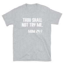 Load image into Gallery viewer, Thou shall not try me. Mom 24:7- Short-Sleeve Unisex T-Shirt
