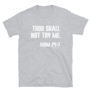 Thou shall not try me. Mom 24:7- Short-Sleeve Unisex T-Shirt