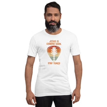 Load image into Gallery viewer, "Jesus is Coming Soon. Stay Tuned!" Unisex t-shirt