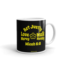 Load image into Gallery viewer, Micah 6:8 - Act Justly - Love Mercy - Walk Humbly - Mug
